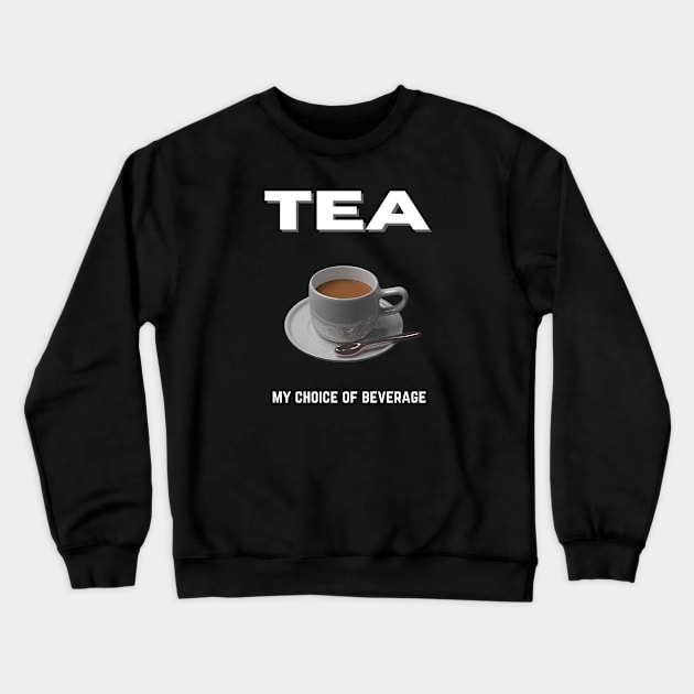 Tea my choice of beverage Crewneck Sweatshirt by InspiredCreative